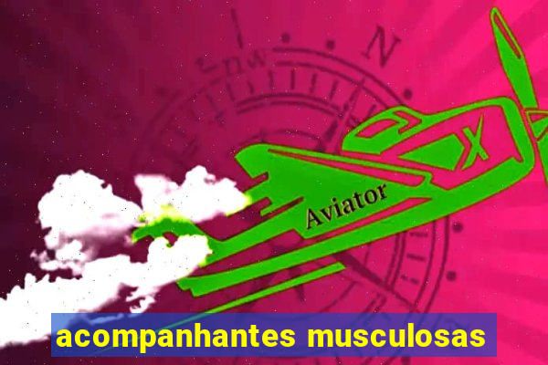 acompanhantes musculosas